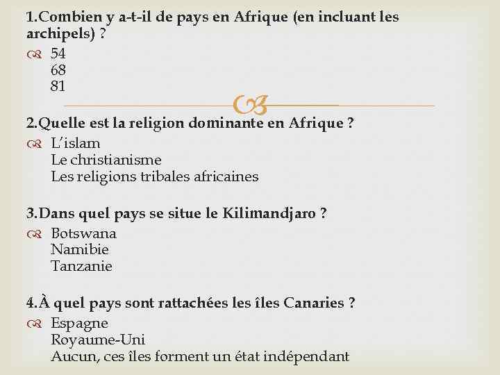 1. Combien y a-t-il de pays en Afrique (en incluant les archipels) ? 54