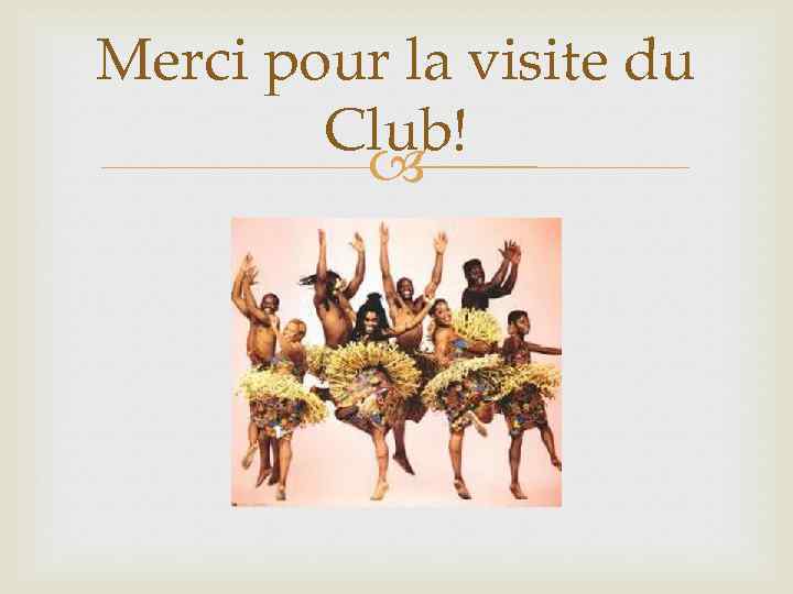 Merci pour la visite du Club! 