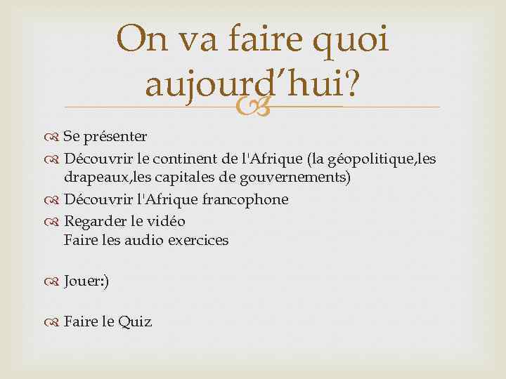 On va faire quoi aujourd’hui? Se présenter Découvrir le continent de l'Afrique (la géopolitique,