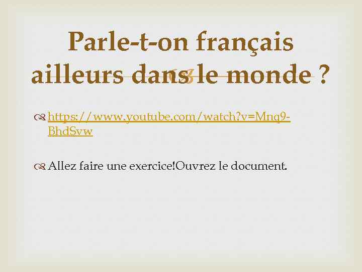 Parle-t-on français ailleurs dans le monde ? https: //www. youtube. com/watch? v=Mnq 9 Bhd.