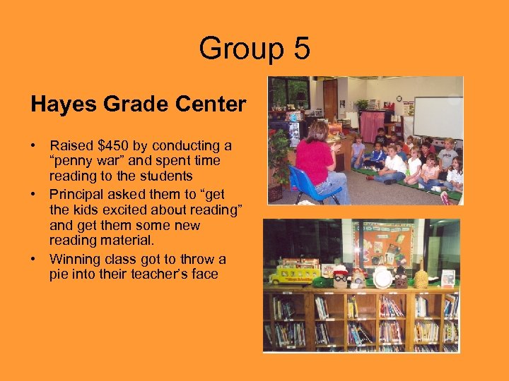 Group 5 Hayes Grade Center • Raised $450 by conducting a “penny war” and
