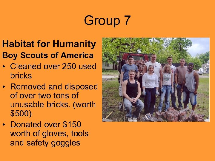 Group 7 Habitat for Humanity Boy Scouts of America • Cleaned over 250 used