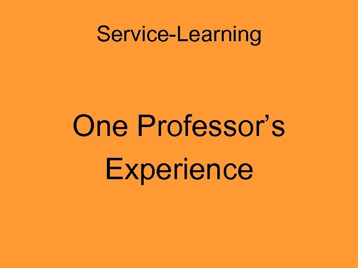 Service-Learning One Professor’s Experience 