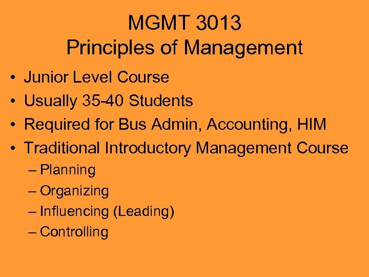 MGMT 3013 Principles of Management • • Junior Level Course Usually 35 -40 Students