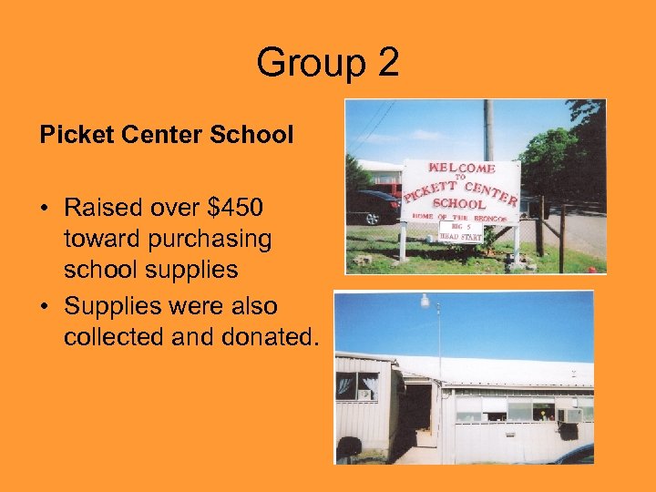 Group 2 Picket Center School • Raised over $450 toward purchasing school supplies •