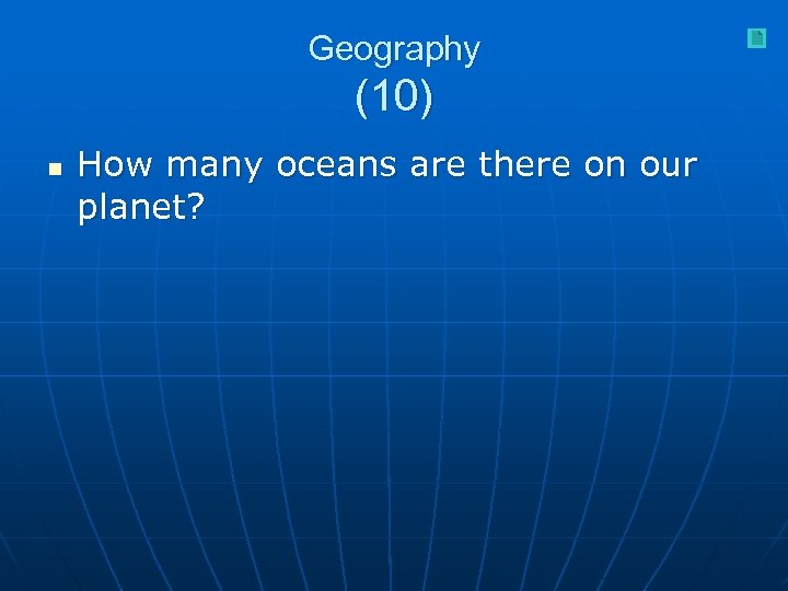 Geography (10) n How many oceans are there on our planet? 