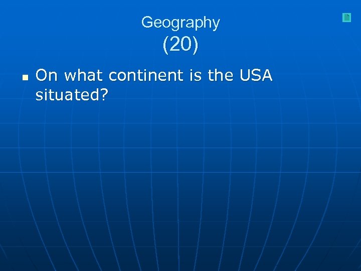 Geography (20) n On what continent is the USA situated? 