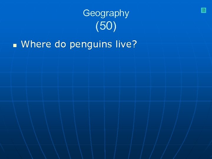 Geography (50) n Where do penguins live? 