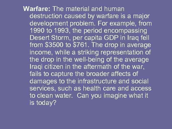Warfare: The material and human destruction caused by warfare is a major development problem.