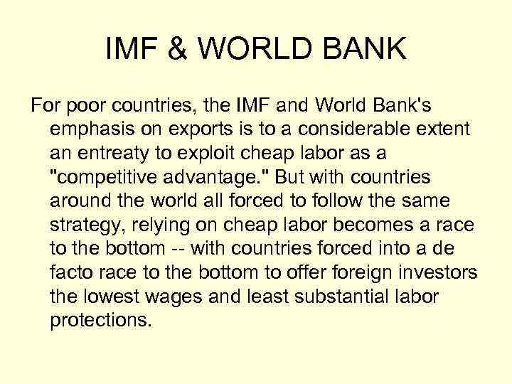 IMF & WORLD BANK For poor countries, the IMF and World Bank's emphasis on