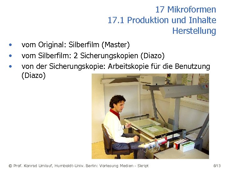 17 Mikroformen 17. 1 Produktion und Inhalte Herstellung • • • vom Original: Silberfilm