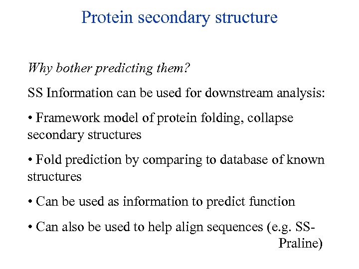 Protein secondary structure Why bother predicting them? SS Information can be used for downstream