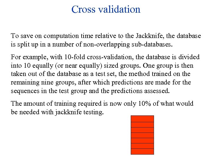 Cross validation To save on computation time relative to the Jackknife, the database is
