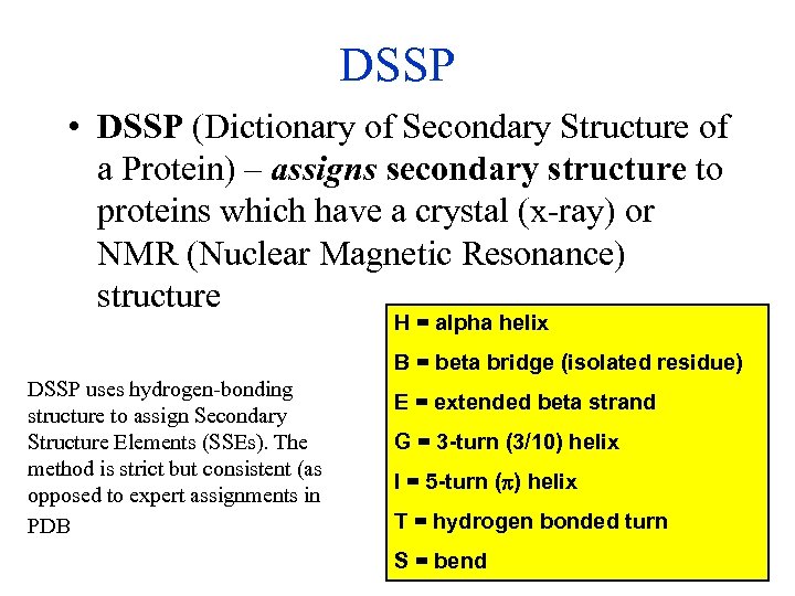 DSSP • DSSP (Dictionary of Secondary Structure of a Protein) – assigns secondary structure
