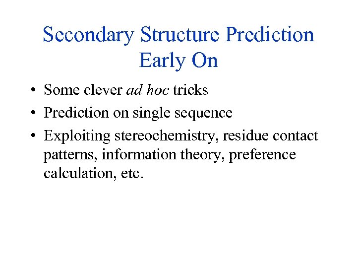 Secondary Structure Prediction Early On • Some clever ad hoc tricks • Prediction on