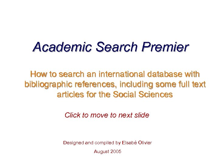 Academic Search Premier How to search an international database with bibliographic references, including some
