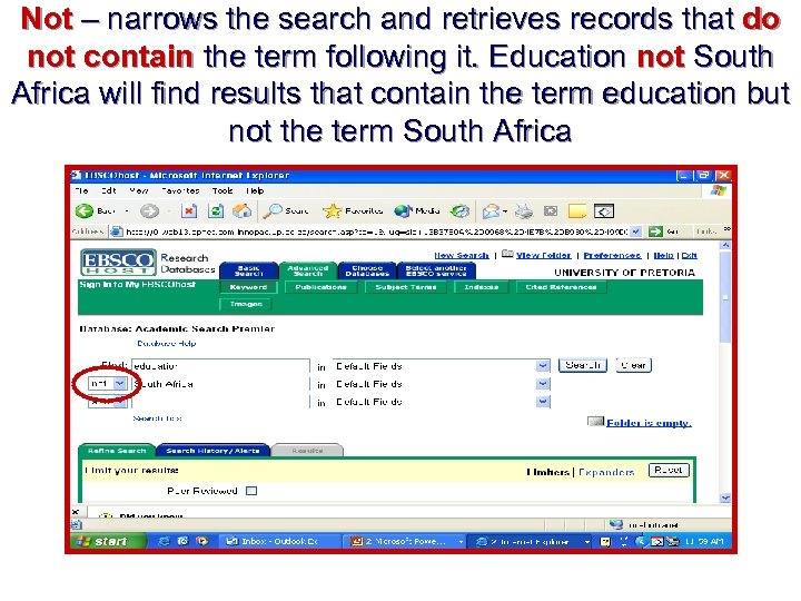 Not – narrows the search and retrieves records that do not contain the term