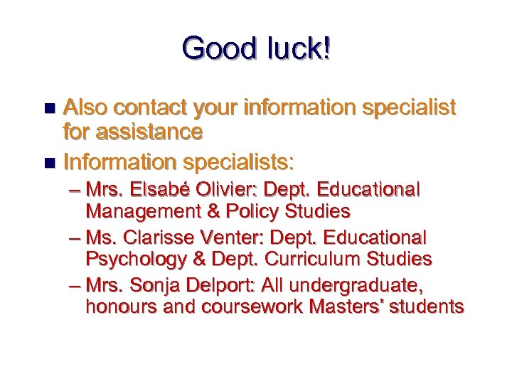 Good luck! Also contact your information specialist for assistance n Information specialists: n –