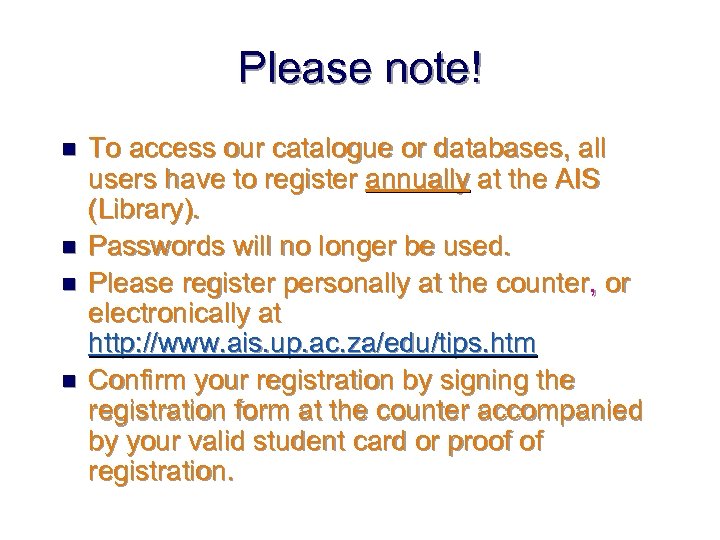 Please note! n n To access our catalogue or databases, all users have to
