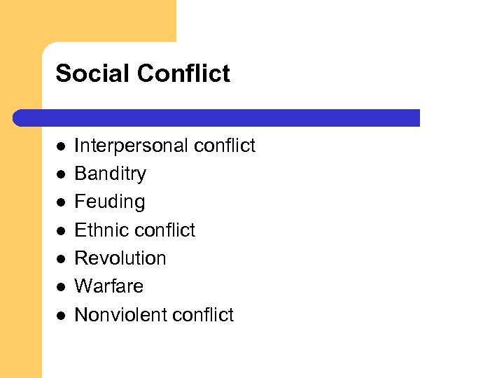 Social Conflict l l l l Interpersonal conflict Banditry Feuding Ethnic conflict Revolution Warfare