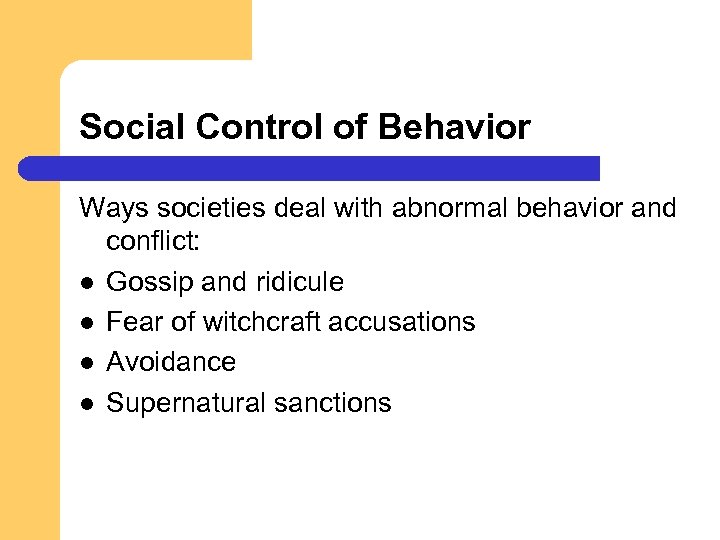 Social Control of Behavior Ways societies deal with abnormal behavior and conflict: l Gossip