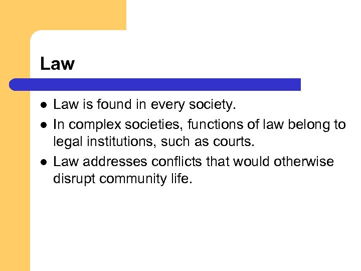 Law l l l Law is found in every society. In complex societies, functions