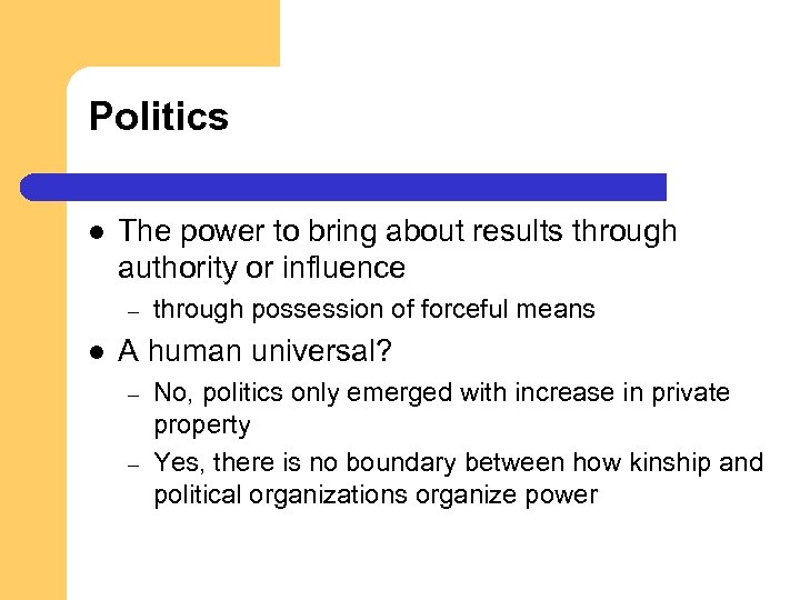 Politics l The power to bring about results through authority or influence – l