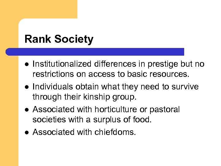 Rank Society l l Institutionalized differences in prestige but no restrictions on access to