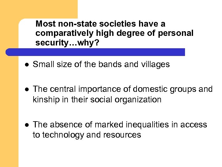 Most non-state societies have a comparatively high degree of personal security…why? l Small size