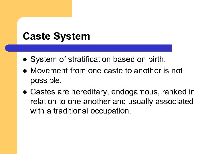 Caste System l l l System of stratification based on birth. Movement from one
