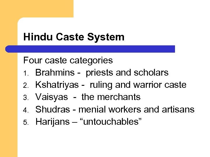 Hindu Caste System Four caste categories 1. Brahmins - priests and scholars 2. Kshatriyas