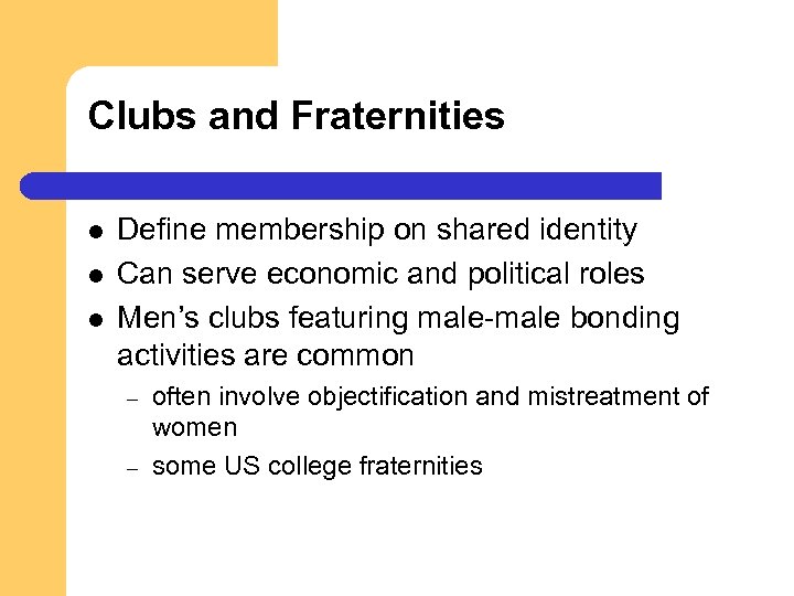 Clubs and Fraternities l l l Define membership on shared identity Can serve economic