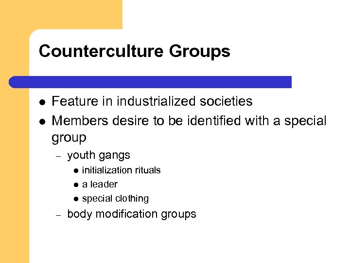 Counterculture Groups l l Feature in industrialized societies Members desire to be identified with