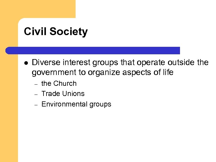 Civil Society l Diverse interest groups that operate outside the government to organize aspects