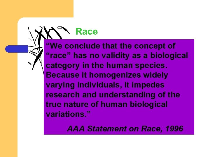 Race “We conclude that the concept of “race” has no validity as a biological