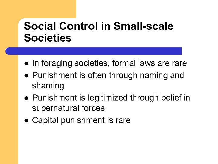Social Control in Small-scale Societies l l In foraging societies, formal laws are rare