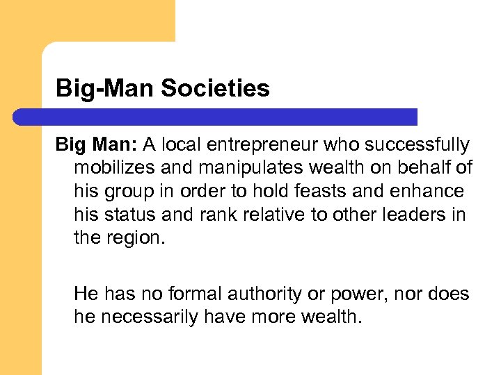 Big-Man Societies Big Man: A local entrepreneur who successfully mobilizes and manipulates wealth on