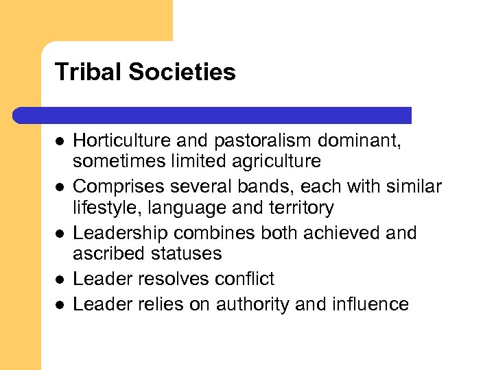 Tribal Societies l l l Horticulture and pastoralism dominant, sometimes limited agriculture Comprises several