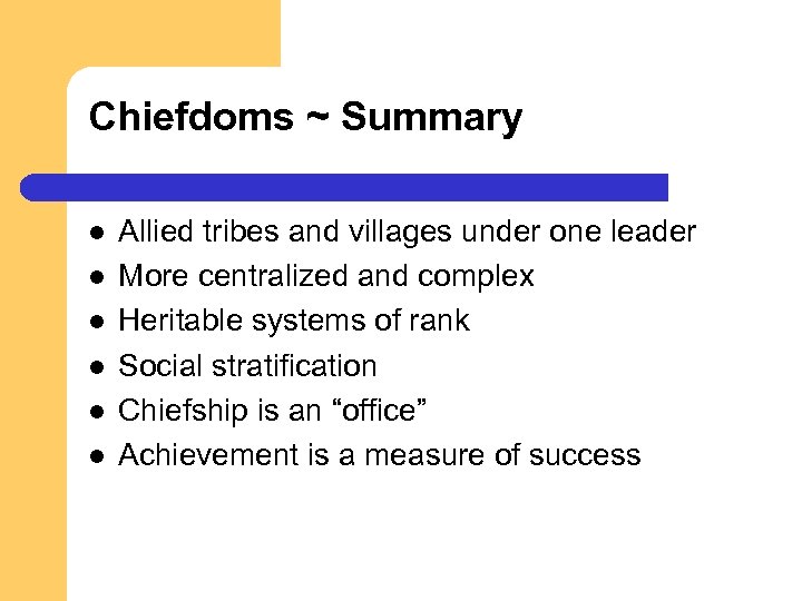 Chiefdoms ~ Summary l l l Allied tribes and villages under one leader More