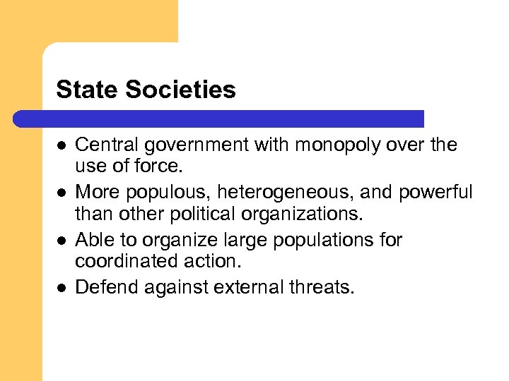 State Societies l l Central government with monopoly over the use of force. More