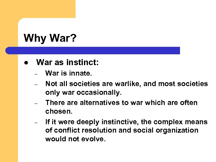 Why War? l War as instinct: – – War is innate. Not all societies
