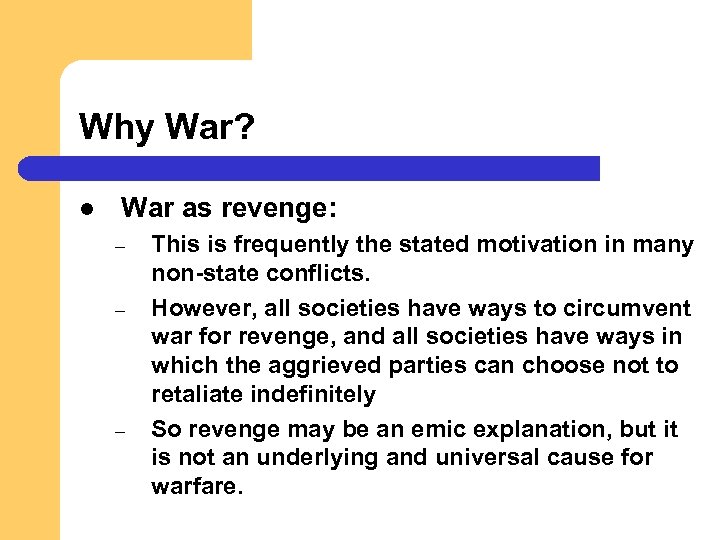Why War? l War as revenge: – – – This is frequently the stated