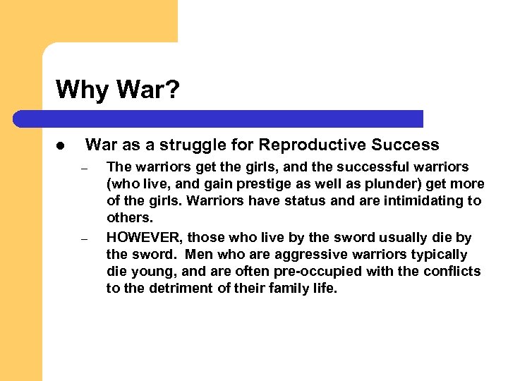 Why War? l War as a struggle for Reproductive Success – – The warriors