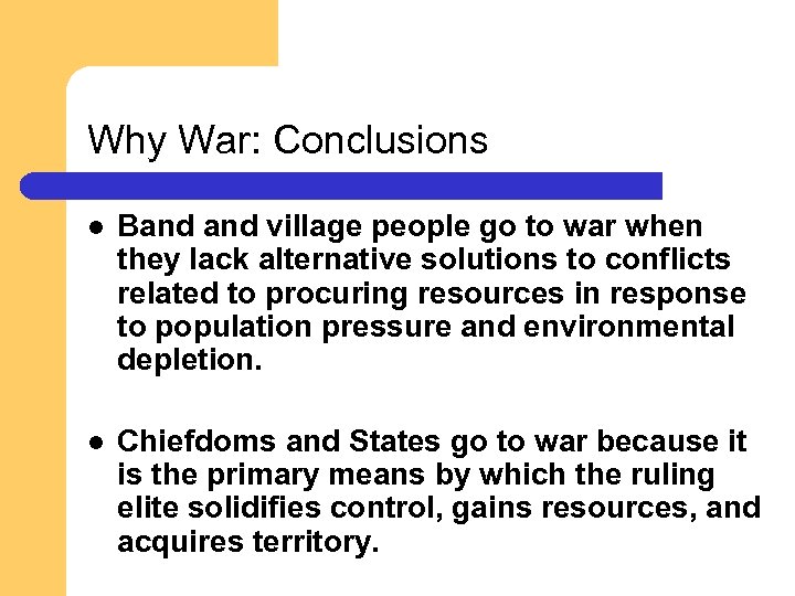 Why War: Conclusions l Band village people go to war when they lack alternative