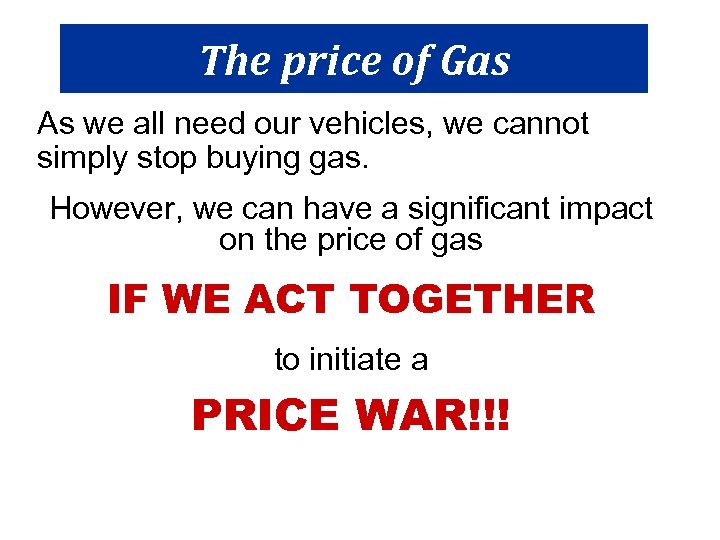 The price of Gas As we all need our vehicles, we cannot simply stop