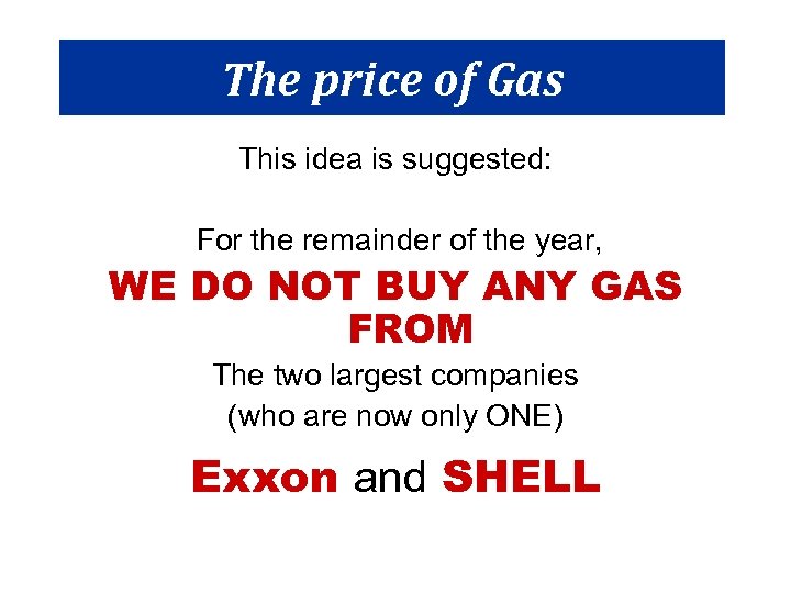 The price of Gas This idea is suggested: For the remainder of the year,