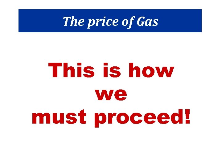The price of Gas This is how we must proceed! 