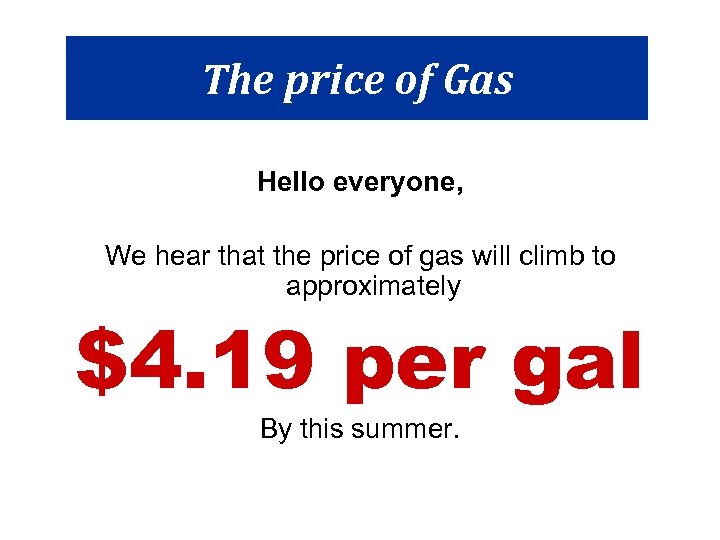The price of Gas Hello everyone, We hear that the price of gas will