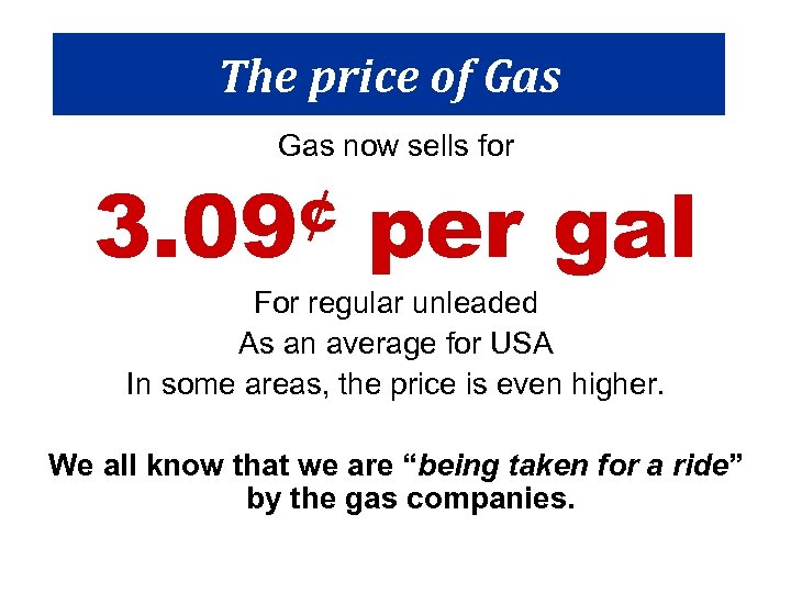 The price of Gas now sells for ¢ 3. 09 per gal For regular