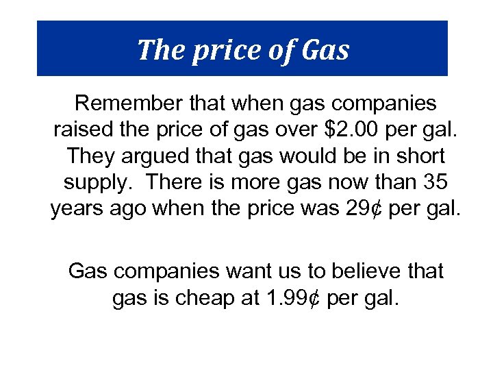 The price of Gas Remember that when gas companies raised the price of gas